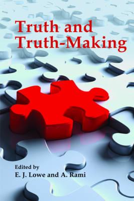 Truth and Truth-Making - Lowe, E J, and Rami, A