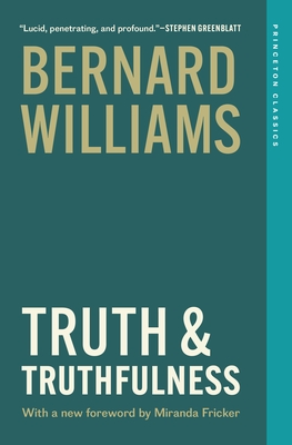 Truth and Truthfulness: An Essay in Genealogy - Williams, Bernard, and Fricker, Miranda (Foreword by)