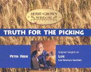 Truth for the Picking: Original Insights on Life from America's Heartland - Reese, Peter