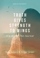 Truth Gives Strength to Wings: It's all in the Journal