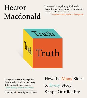 Truth: How the Many Sides to Every Story Shape Our Reality - Fass, Robert (Read by), and MacDonald, Hector