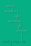 Truth, Morality, and Meaning in History