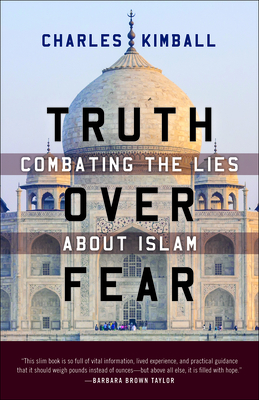 Truth Over Fear: Combating the Lies about Islam - Kimball, Charles