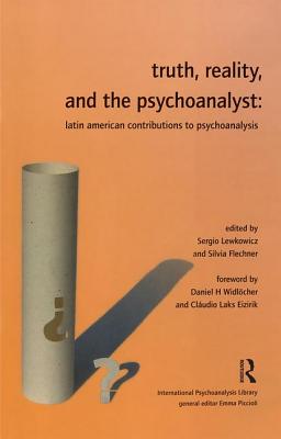 Truth, Reality and the Psychoanalyst: Latin American Contributions to Psychoanalysis - Flechner, Silvia