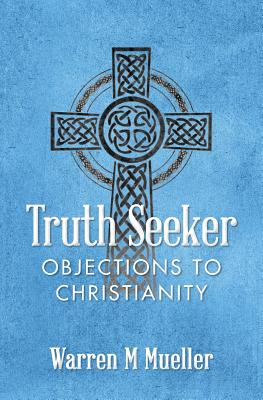 Truth Seeker: Objections to Christianity - Mueller, Warren M