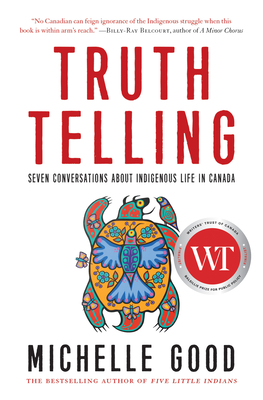 Truth Telling: Seven Conversations about Indigenous Life in Canada - Good, Michelle