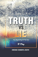 Truth Vs Lie: The Battle of Two World's: The Beginning of The End