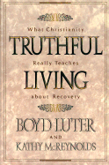 Truthful Living: What Christianity Really Teaches about Recovery