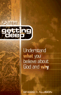 Truthquest Getting Deep: Understand What You Believe about God and Why - Allison, Gregg R