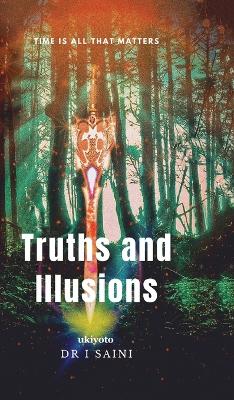 Truths and Illusions - Saini, I, Dr.