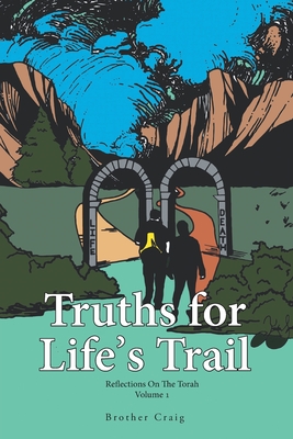 Truths for Life's Trail: Reflections on the Torah Volume 1 - Brother Craig