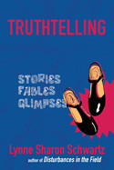 Truthtelling: Stories, Fables, Glimpses