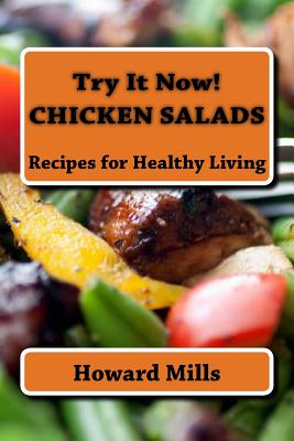 Try It Now! CHICKEN SALADS: Recipes for Healthy Living - Mills, Howard