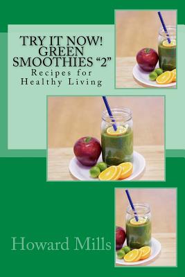 Try It Now! Green Smoothies 2: Recipes for Healthy Living - Mills, Howard