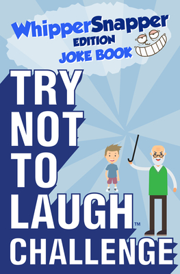 Try Not to Laugh Challenge - Whippersnapper Edition: A Hilarious and Interactive Joke Book Contest for Boys Ages 6, 7, 8, 9, 10, and 11 Years Old - Corey, Crazy