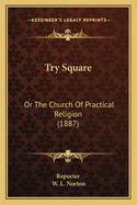 Try Square: Or the Church of Practical Religion (1887)