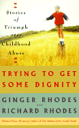 Trying to Get Some Dignity: Stories of Triumph Over Childhood Abuse