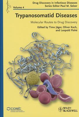 Trypanosomatid Diseases: Molecular Routes to Drug Discovery - Jger, Timo (Editor), and Koch, Oliver (Editor), and Floh, Leopold (Editor)