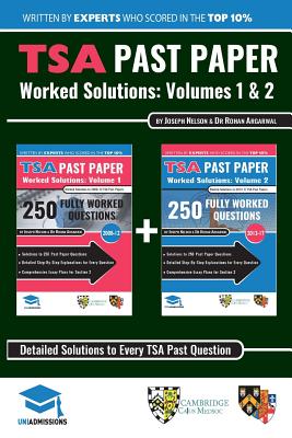 TSA Past Paper Worked Solutions: 2008 - 2016, Fully worked answers to 450+ Questions, Detailed Essay Plans, Thinking Skills Assessment Cambridge & Oxford Book: Fully worked answers to every TSA Past paper Question + Essay UniAdmissions - Agarwal, Rohan, and Nelson, Joseph