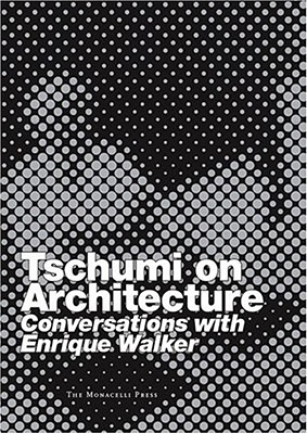 Tschumi on Architecture: Conversations with Enrique Walker - Tschumi, Bernard, and Walker, Enrique