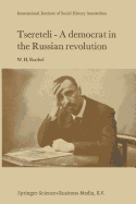 Tsereteli - A Democrat in the Russian Revolution: A Political Biography