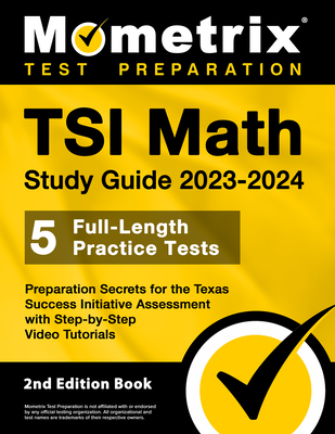 TSI Math Study Guide 2023-2024 - 5 Full-Length Practice Tests, Preparation Secrets for the Texas Success Initiative Assessment with Step-By-Step Video Tutorials: [2nd Edition Book] - Bowling, Matthew (Editor)