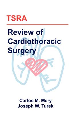 TSRA Review of Cardiothoracic Surgery - Mery, Carlos M, and Turek, Joseph W