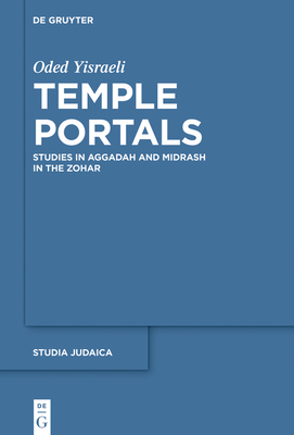 Tstemple Portals: Studies in Aggadah and Midrash in the Zohar - Yisraeli, Oded, and Keren, Liat (Translated by)