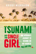 Tsunami and the Single Girl: One Woman's Journey to Become an Aid Worker and Find Love