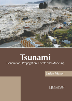 Tsunami: Generation, Propagation, Effects and Modeling - Mason, Jaden (Editor)