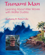 Tsunami Man: Learning about Killer Waves with Walter Dudley - Fredericks, Anthony D