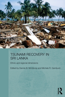 Tsunami Recovery in Sri Lanka: Ethnic and Regional Dimensions - McGilvray, Dennis B. (Editor), and Gamburd, Michele R. (Editor)