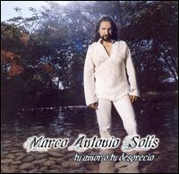 Tu Amor o Tu Desprecio - Marco Antonio Sols