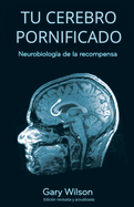 Tu Cerebro Pornificado: Neurobiolog?a de la recompensa