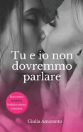 Tu e io non dovremmo parlare - Sesso lesbico esplicito: Passione fra donne senza censure