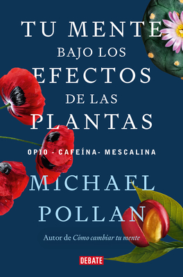 Tu Mente Bajo Los Efectos de Las Plantas / This Is Your Mind on Plants - Pollan, Michael