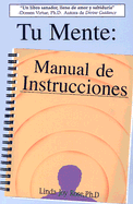 Tu Mente: Manual de Instrucciones - Rose, Linda Joy, Ph.D.