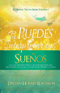 Tu Puedes Interpretar Tus Suenos!: Una Guia de Bolsillo Profetica de Estrategias Espirituales Demostradas Que Ayudan a Entender Sus Suenos Con Precision