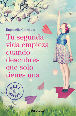 Tu Segunda Vida Empieza Cuando Descubres Que Solo Tienes Una / Your Second Life Begins When You Discover You Only Have One - Giordano, Raphaelle