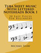 Tuba Sheet Music with Lettered Noteheads Book 1: 20 Easy Pieces for Beginners