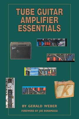 Tube Guitar Amplifier Essentials - Weber, Gerald