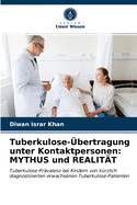 Tuberkulose-?bertragung unter Kontaktpersonen: MYTHUS und REALIT?T