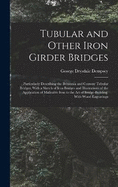 Tubular and Other Iron Girder Bridges: Particularly Describing the Britannia and Conway Tubular Bridges; With a Sketch of Iron Bridges and Illustrations of the Application of Malleable Iron to the Art of Bridge-Building. With Wood Engravings