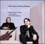 Tuck and Roll: The Music of Steven Mackey