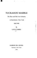 Tuckahoe Marble: The Rise and Fall of an Industry in Eastchester, N. Y., 1822-1930 - Torres, Louis