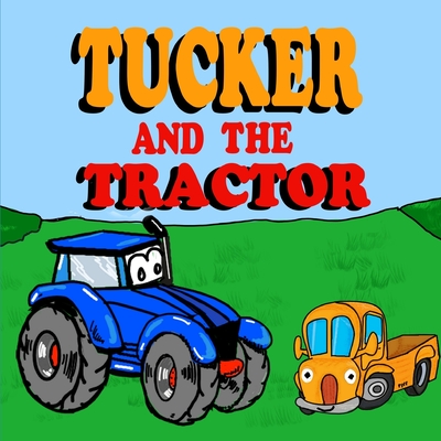 Tucker and the Tractor: A Fun Tractor Picture Book -Fun Tractor Books for Toddler Boys - Book 7 - Brown, Sarah