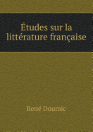 ?tudes Sur La Litt?rature Fran?aise - Doumic, Ren?