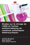 ?tudes sur le clivage de l'ADN et l'action antimicrobienne de comlexes m?talliques h?t?rocycliques