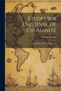 ?tudes Sur l'Histoire de l'Humanit?: Les Barbares Et Le Catholicisme