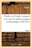 ?tudes Sur Virgile Compar? Avec Tous Les Po?tes ?piques Et Dramatiques Anciens Et Modernes Tome 2